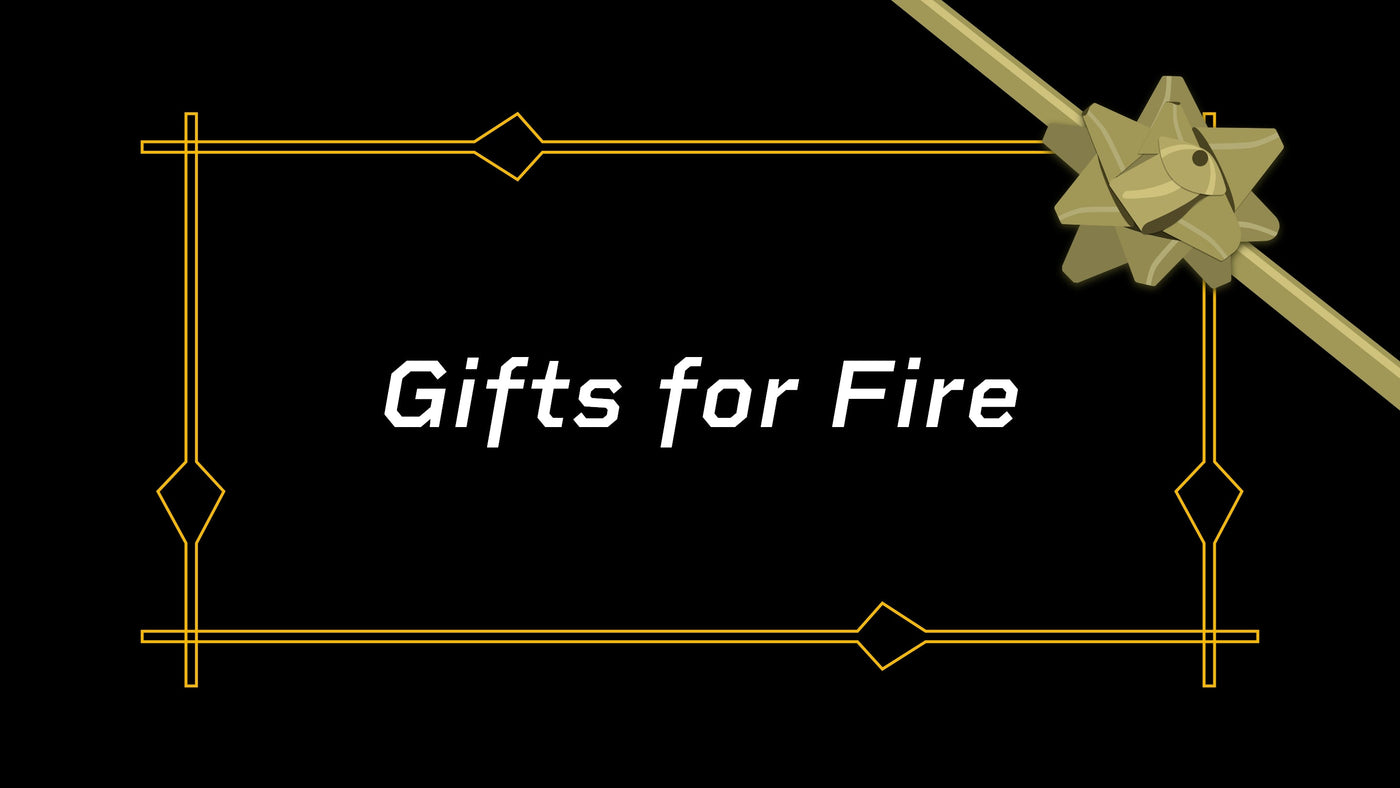 Gifts for Fire